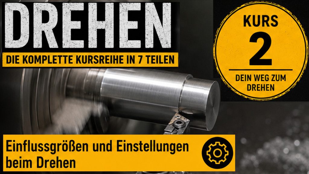 Kursreihe zum Drehen (Metall) - Kurs 2 von 7 Einflussgrößen beim Drehen und grundlegende Einstellungen an einer Drehmaschine: - Umkehrspiel - Schnittgeschwindigkeit - Vorschub - Drehzahl - Spantiefe - Spitzenhöhe