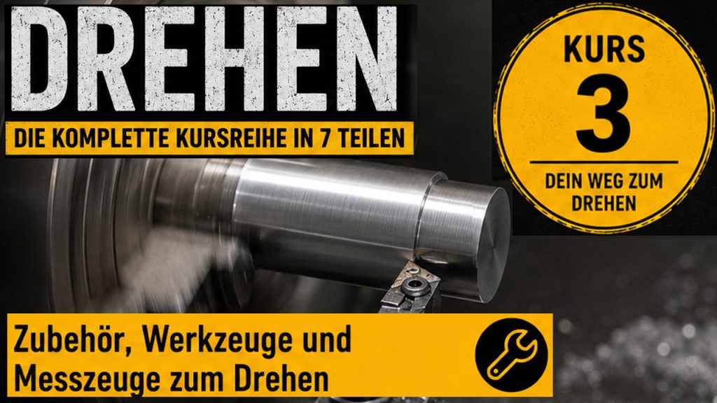 Kursreihe zum Drehen (Metall) - Kurs 3 von 7 Zubehör zu einer Drehmaschine sowie benötigte Messzeuge beim Drehen: - Messmittel vs. Prüfmittel - Spannmittel - Zubehör - Werkzeuge - Messzeuge - Schmierstoffe