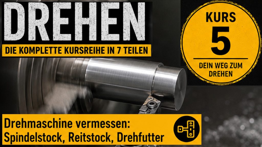Kursreihe zum Drehen (Metall) - Kurs 5 von 7 Drehmaschine vermessen: - Spindelstock - Reitstock - Drehfutter