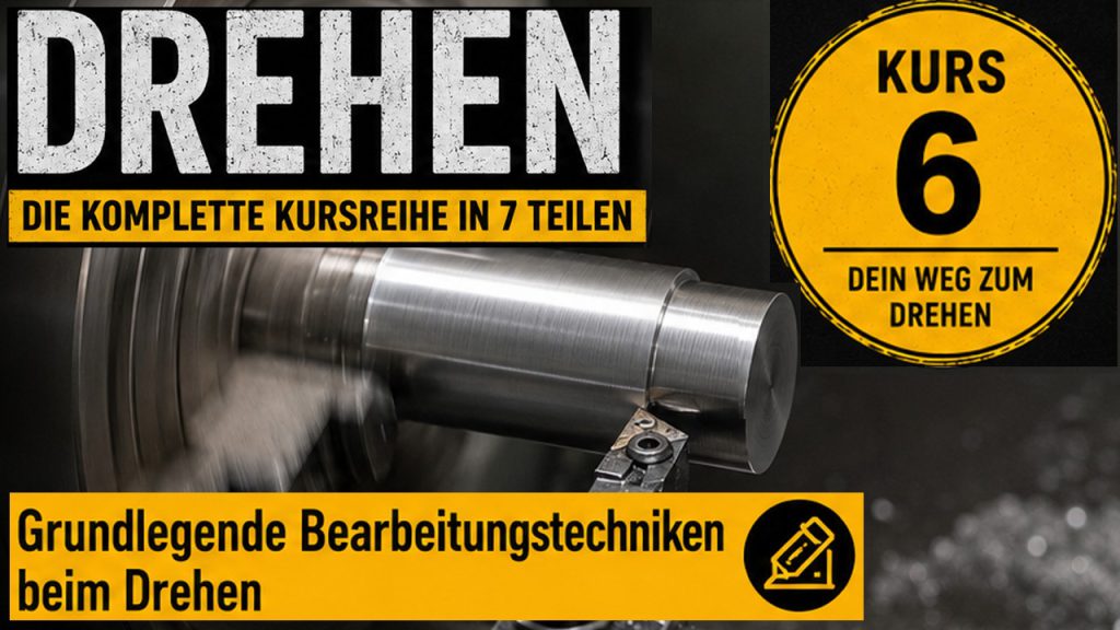Kursreihe zum Drehen (Metall) - Kurs 6 von 7 Bearbeitungstechniken an einer Drehmaschine: - Plandrehen - Längsdrehen - Einstechen - Abstechen - Innendrehen - Kegeldrehen - Drehen mit Lünette - Gewindedrehen - Passung drehen - Rändeln - Exzenter drehen